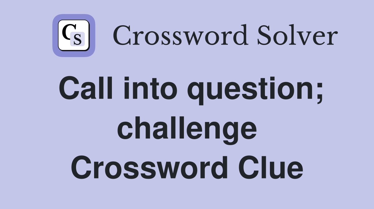 call into question challenge crossword